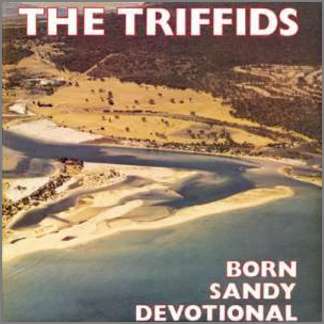 Born Sandy Devotional by The Triffids