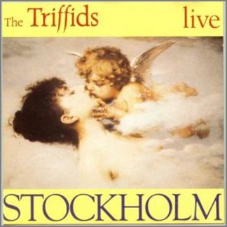The Triffids Live Stockholm by The Triffids