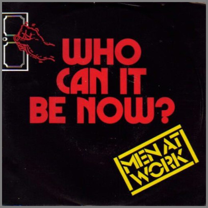 Who Can It Be Now? by Men At Work