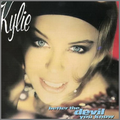 Better the Devil You Know by Kylie Minogue