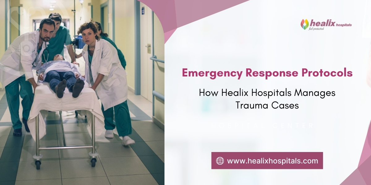 Emergency Response Protocols: How Healix Hospitals Manages Trauma Cases