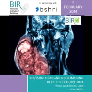 BIR/BSHNI Head and Neck Imaging Refresher Course 2024 BIR/BSHNI Head and Neck Imaging Refresher Course 2024