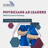 Physicans as Leaders – EHMA Workshop Series 2022 Physicans as Leaders – EHMA Workshop Series 2022