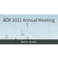 ACR 2022 Annual Meeting ACR 2022 Annual Meeting