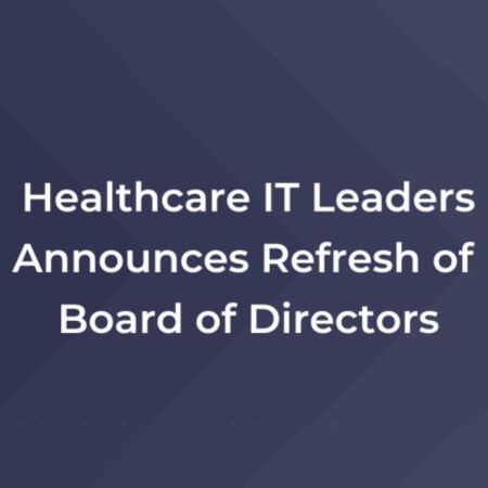 Healthcare IT Leaders Announces Refresh of Board of Directors