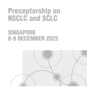 ESMO Preceptorship on NSCLC and SCLC 2025: Singapore