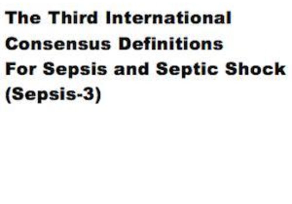 The Third International Consensus Definitions For Sepsis and Septic Shock (Sepsis-3) 