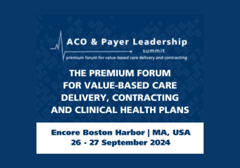 ACO &amp; Payer Leadership Summit 2024: Shaping the Future of Value-Based Care &amp; Health Plans