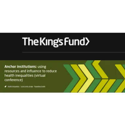 Anchor Institutions: Using Resources &amp; Influence To Reduce Health Inequalities