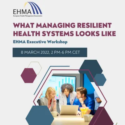 What Managing Resilient Health Systems Looks Like &ndash; EHMA Workshop