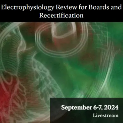 Electrophysiology Review for Boards and Recertification