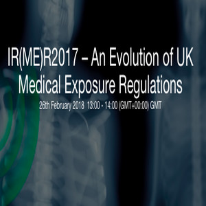 IR(ME)R2017 &ndash; An Evolution of UK Medical Exposure Regulations