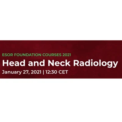 ESOR FOUNDATION COURSES 2021 Head and Neck Radiology