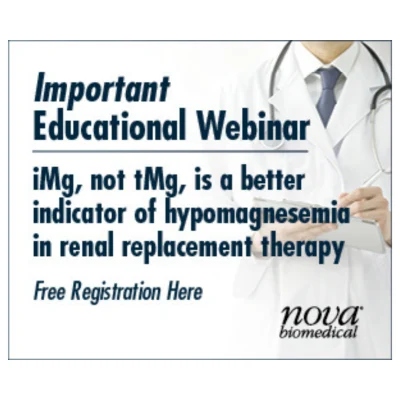 Nova Bio Medical Educational Webinar Series Ionized, not Total Magnesium is a Better Biomarker for Hypomagnesemia in Renal Replacement Therapy