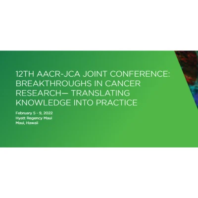 12TH AACR-JCA JOINT CONFERENCE: BREAKTHROUGHS IN CANCER RESEARCH