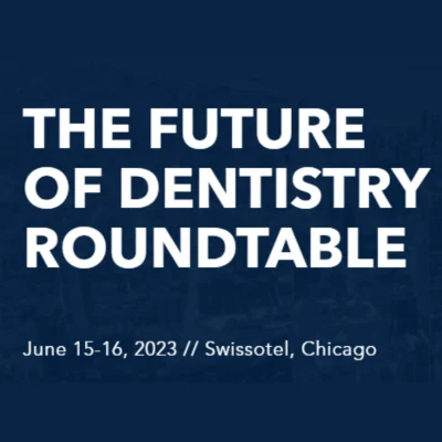  The Future of Dentistry Roundtable 2023