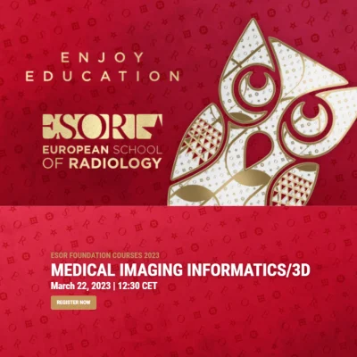 ESOR Foundation Courses 2023 - Medical Imaging Informatics/3D