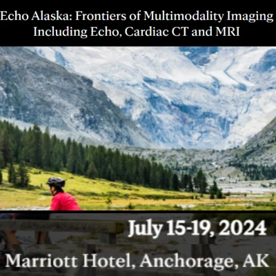 Echo Alaska: Frontiers of Multimodality Imaging Including Echo, Cardiac CT and MRI
