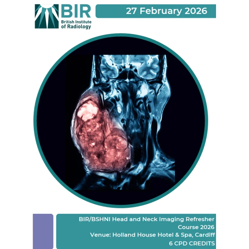 BIR/BSHNI Head and Neck Imaging Refresher Course 2026