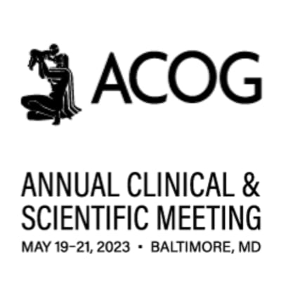 ACOG 2023 - American College of Obstetricians and Gynecologists Annual Meeting ACOG 2023 - American College of Obstetricians and Gynecologists Annual Meeting