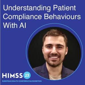 #HIMSS23Europe: Understanding Patient Compliance Behaviours With AI