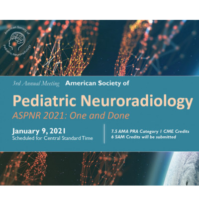 3rd Annual Meeting of the American Society of Pediatric Neuroradiology (ASPNR) 2021 3rd Annual Meeting of the American Society of Pediatric Neuroradiology (ASPNR) 2021