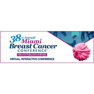 38th Annual Miami Breast Cancer Conference® 38th Annual Miami Breast Cancer Conference®