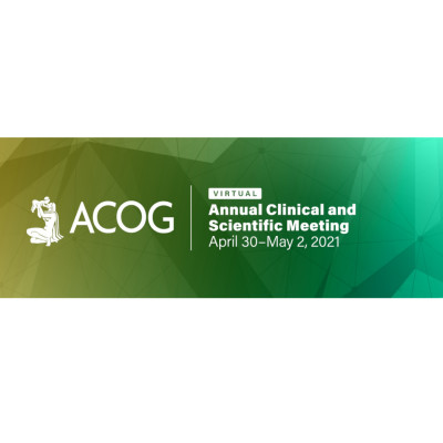 ACOG 2021 - American College of Obstetricians and Gynecologists Annual Meeting ACOG 2021 - American College of Obstetricians and Gynecologists Annual Meeting
