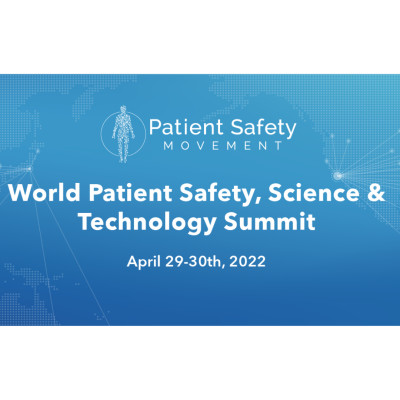 2022 The World Patient Safety, Science & Technology Summit 2022 The World Patient Safety, Science & Technology Summit