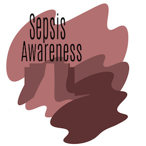 Sepsis Awareness - Patient, Public and Healthcare Professionals Sepsis Awareness - Patient, Public and Healthcare Professionals