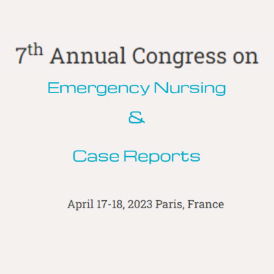 7th Annual Congress on Emergency Nursing & Case Reports 7th Annual Congress on Emergency Nursing & Case Reports