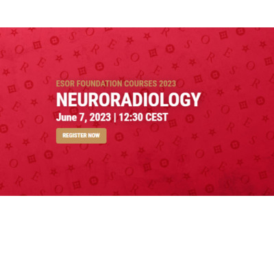 ESOR Foundation Courses 2023 - Neuroradiology ESOR Foundation Courses 2023 - Neuroradiology
