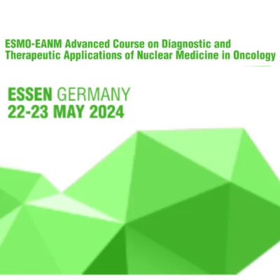 ESMO-EANM Advanced Course on Diagnostic and Therapeutic Applications of Nuclear Medicine in Oncology