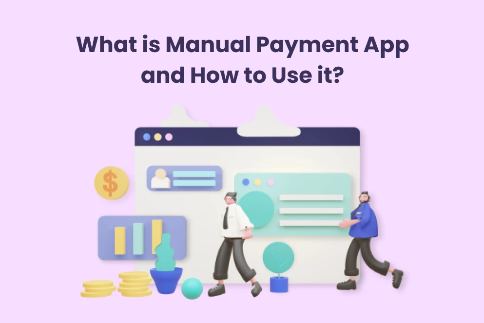 What Is Manual Payment App and How to Use it?