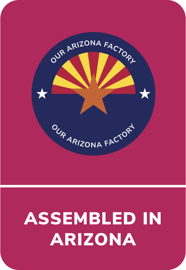 Assembled in our Arizona Factory