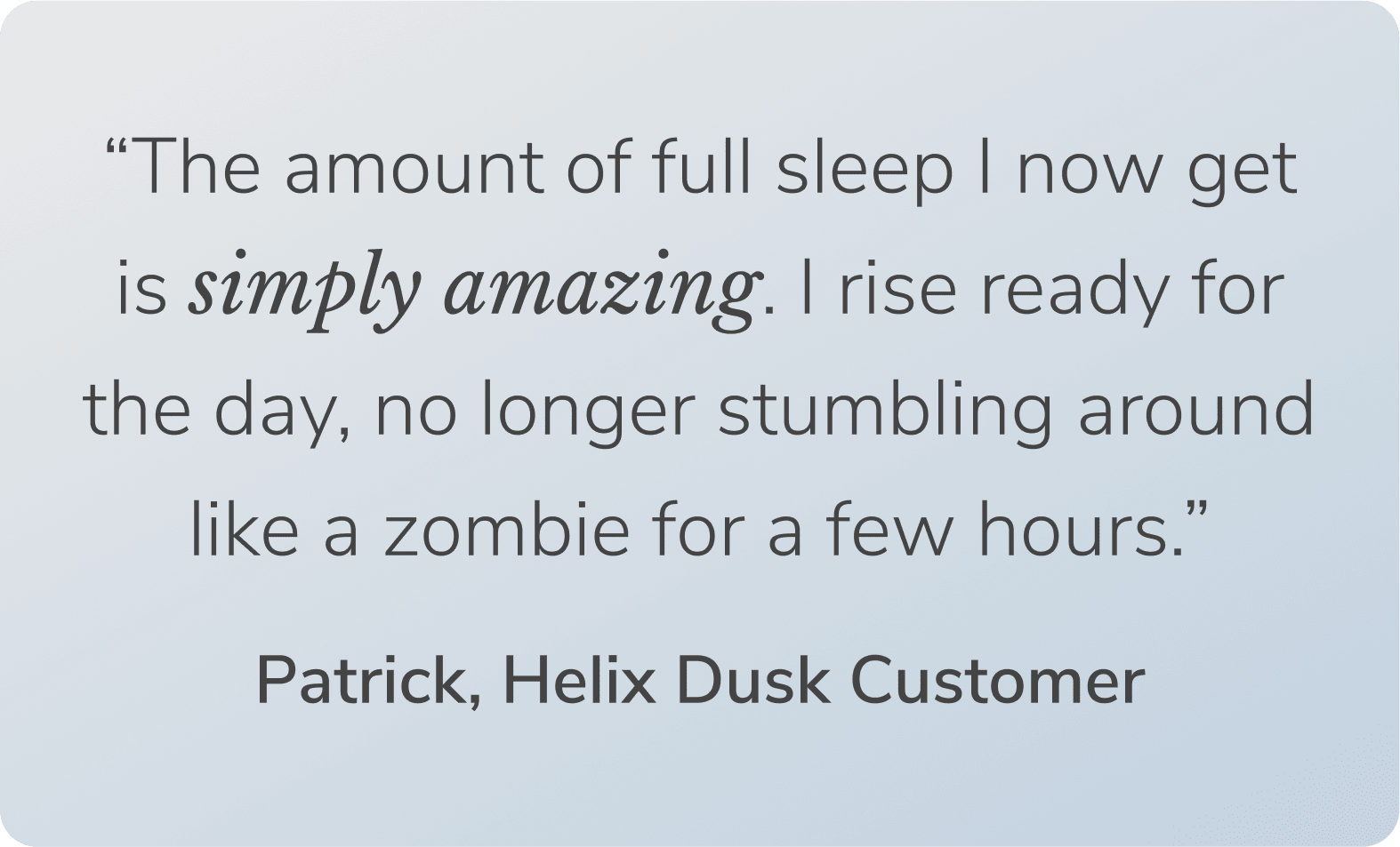 Read a Helix Dusk customer testimonial