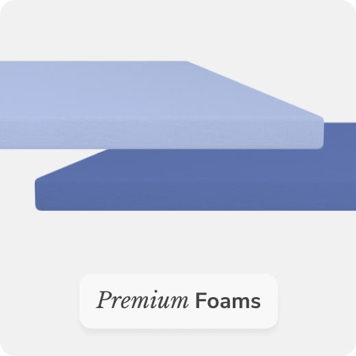 Treat yourself to premium foam layers