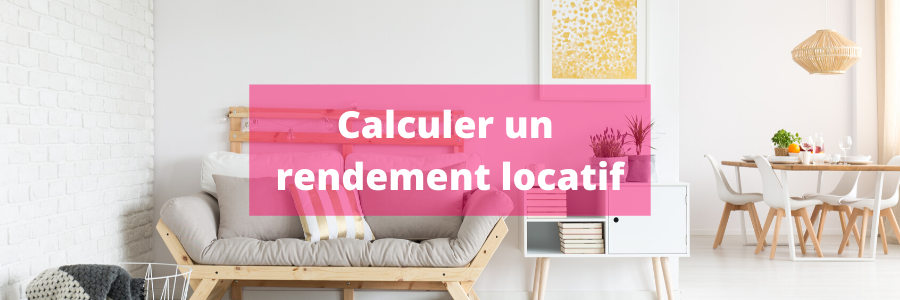 Comment calculer un rendement locatif ?
