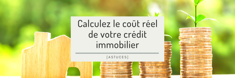 Quel est le coût réel d'un crédit immobilier ?