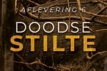 AFLEVERING 6 • DOODSE STILTE
