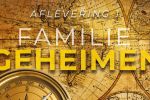 AFLEVERING 1 • FAMILIE GEHEIMEN