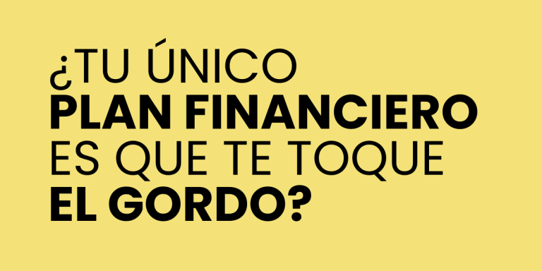 Fondo amarillo con texto en español: "¿Tu único plan financiero es que te toque el Gordo?" en negrita y letra normal.