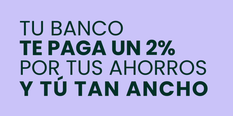 Texto en español: "Tu banco te paga un 2% por tus ahorros y tú tan ancho" sobre fondo morado claro.