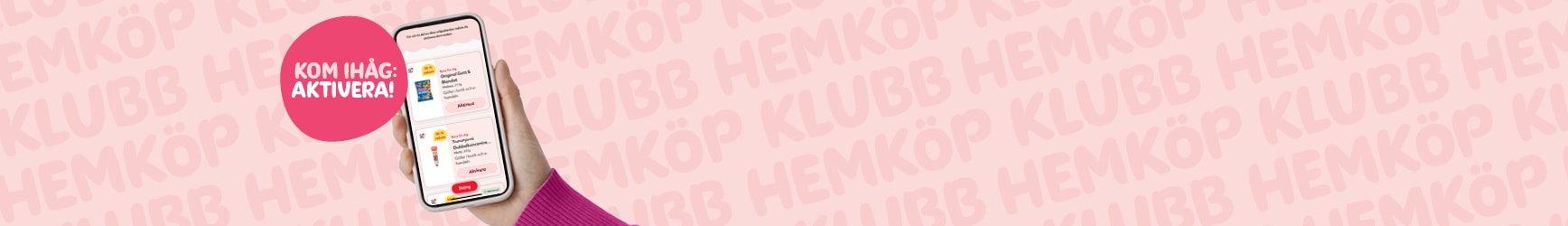 En hand håller upp en mobiltelefon och på displayen syns användarens personliga erbjudanden hos Hemköp med en knapp med texten "Aktivera" på varje produkt. Framför syns en rosa bubbla med texten "Kom ihåg: Aktivera!".