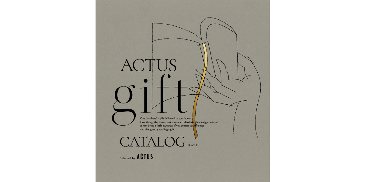 ACTUS 丸の内店 | ACTUSギフトカタログ KAZE [風] | TANOMO GIFT
