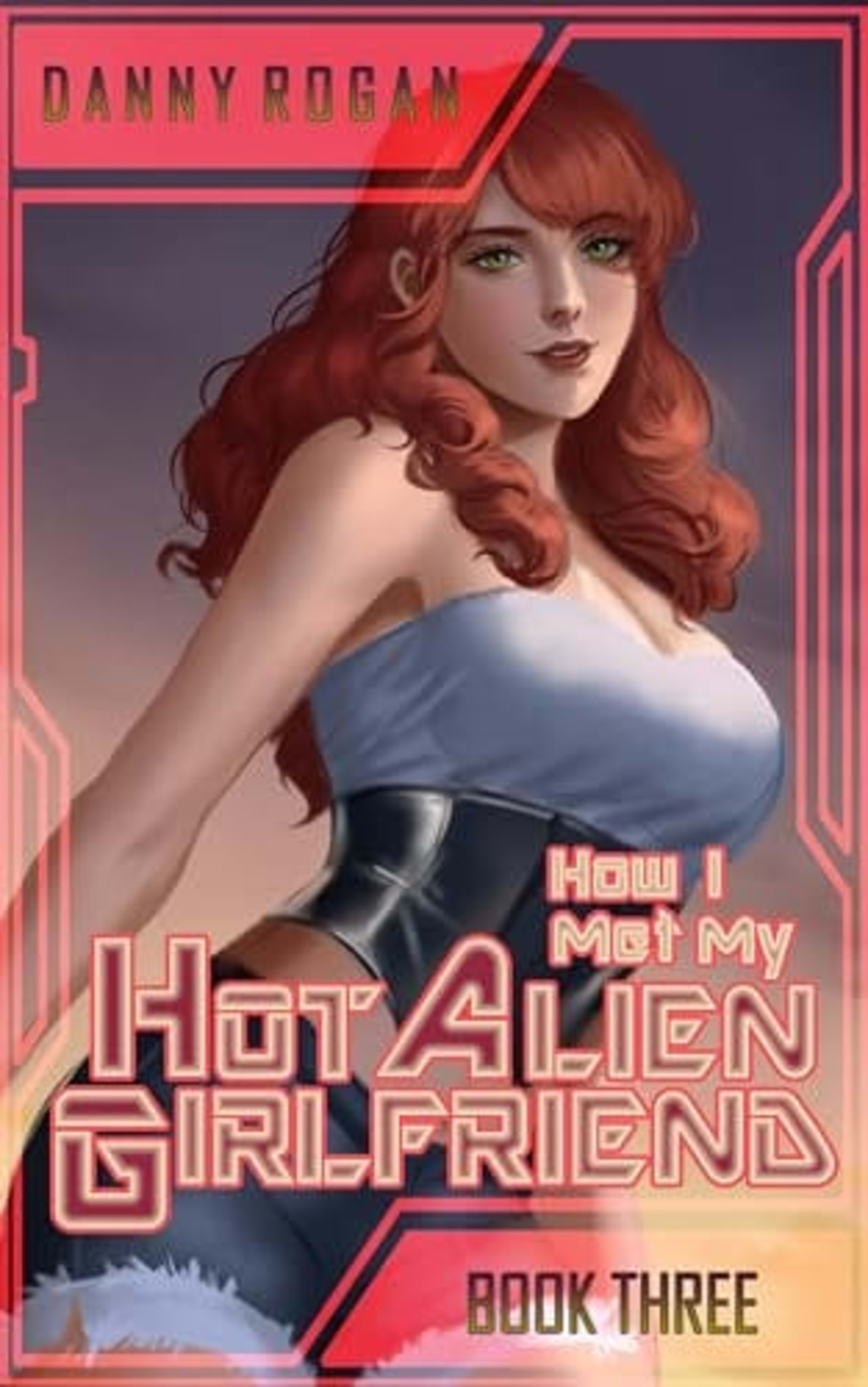 Cover for How I Met My Hot Alien Girlfriend: Book Three