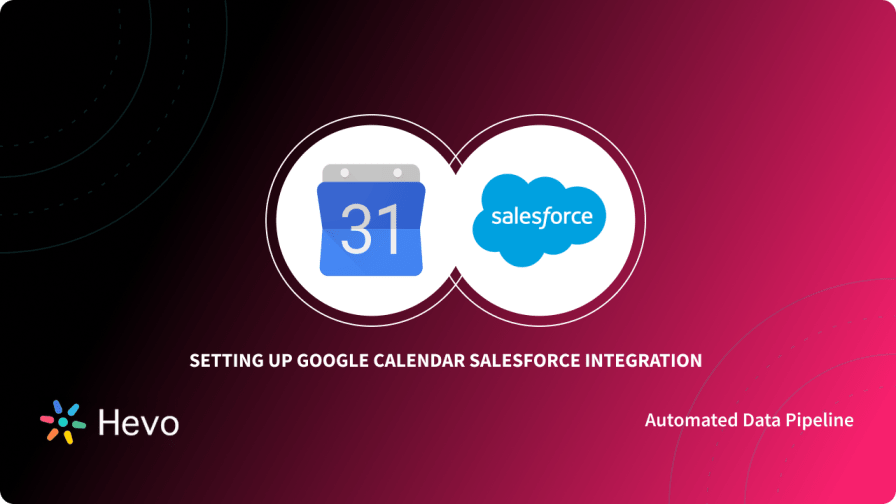 Google Calendar Salesforce Integration: 3 Easy Steps - Learn | Hevo google-calendar-salesforce-integration-3-easy-steps-learn-hevo