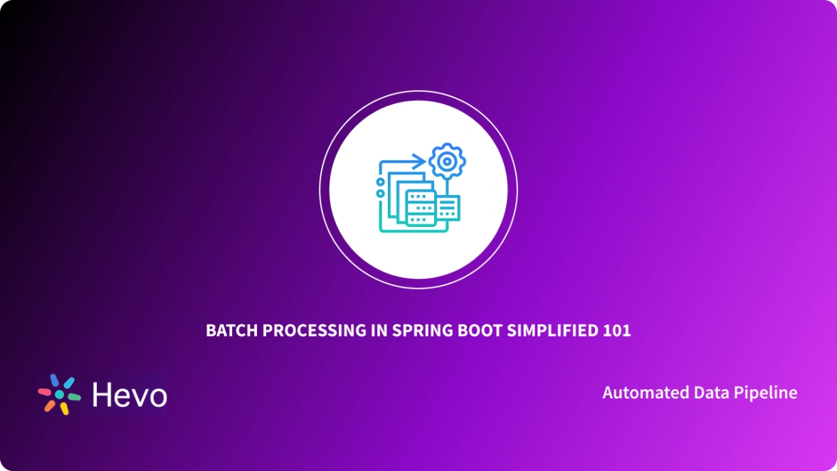 Batch Processing in Spring Boot Simplified 101 Hevo