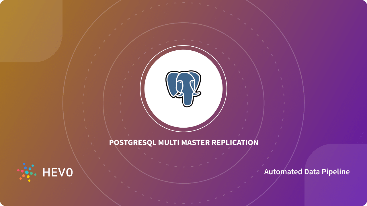 Setting up PostgreSQL Multi-master Replication: Made Easy - Learn | Hevo