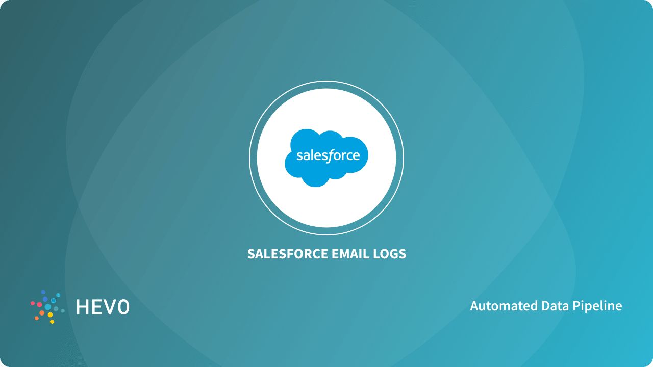 Working with Salesforce Email Logs A Comprehensive Analysis Learn Hevo